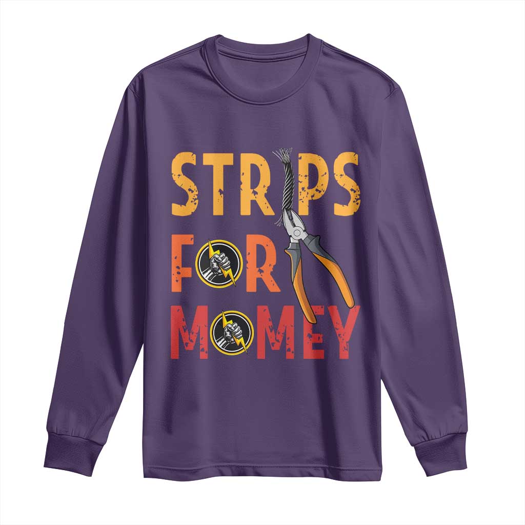 Funny Electrician Long Sleeve Shirt Strips For Money Electrical Humor TS14 Purple Print Your Wear