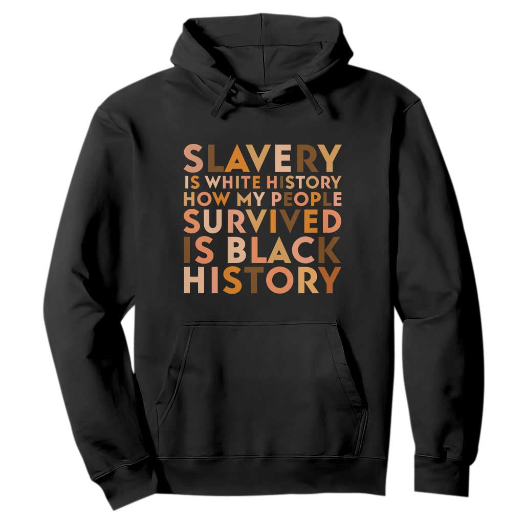 Black History Melanin Hoodie Slavery Is White History How My People Survived Is Black History TS14 Black Print Your Wear