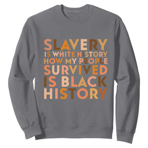 Black History Melanin Sweatshirt Slavery Is White History How My People Survived Is Black History TS14 Charcoal Print Your Wear