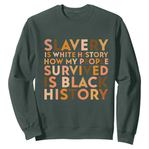 Black History Melanin Sweatshirt Slavery Is White History How My People Survived Is Black History TS14 Dark Forest Green Print Your Wear
