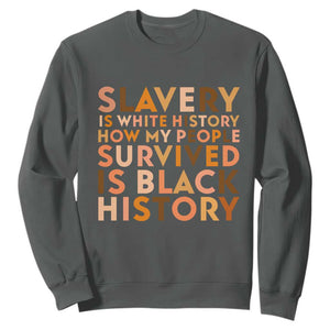 Black History Melanin Sweatshirt Slavery Is White History How My People Survived Is Black History TS14 Dark Heather Print Your Wear