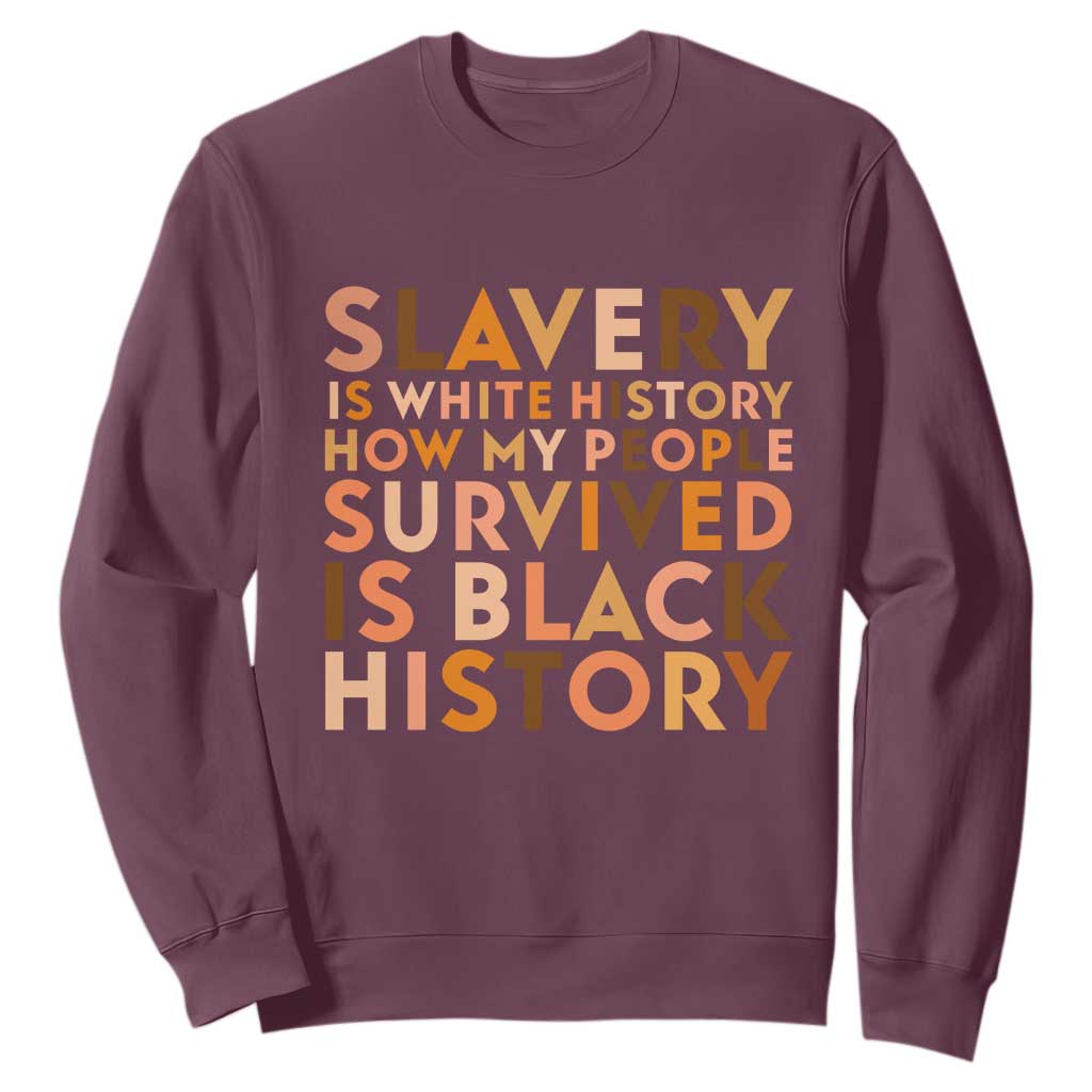 Black History Melanin Sweatshirt Slavery Is White History How My People Survived Is Black History TS14 Maroon Print Your Wear