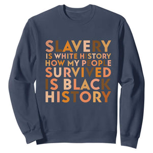 Black History Melanin Sweatshirt Slavery Is White History How My People Survived Is Black History TS14 Navy Print Your Wear