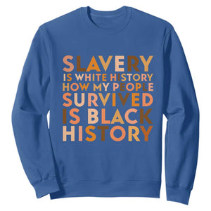 Black History Melanin Sweatshirt Slavery Is White History How My People Survived Is Black History TS14 Royal Blue Print Your Wear