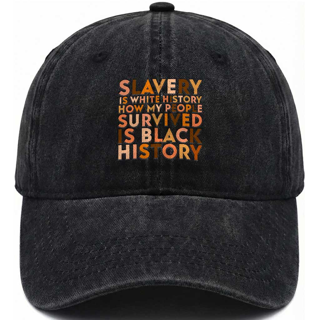 Black History Melanin Washed Cotton Baseball Cap Slavery Is White History How My People Survived Is Black History TS14 Washed Cap Universal Fit Black Print Your Wear