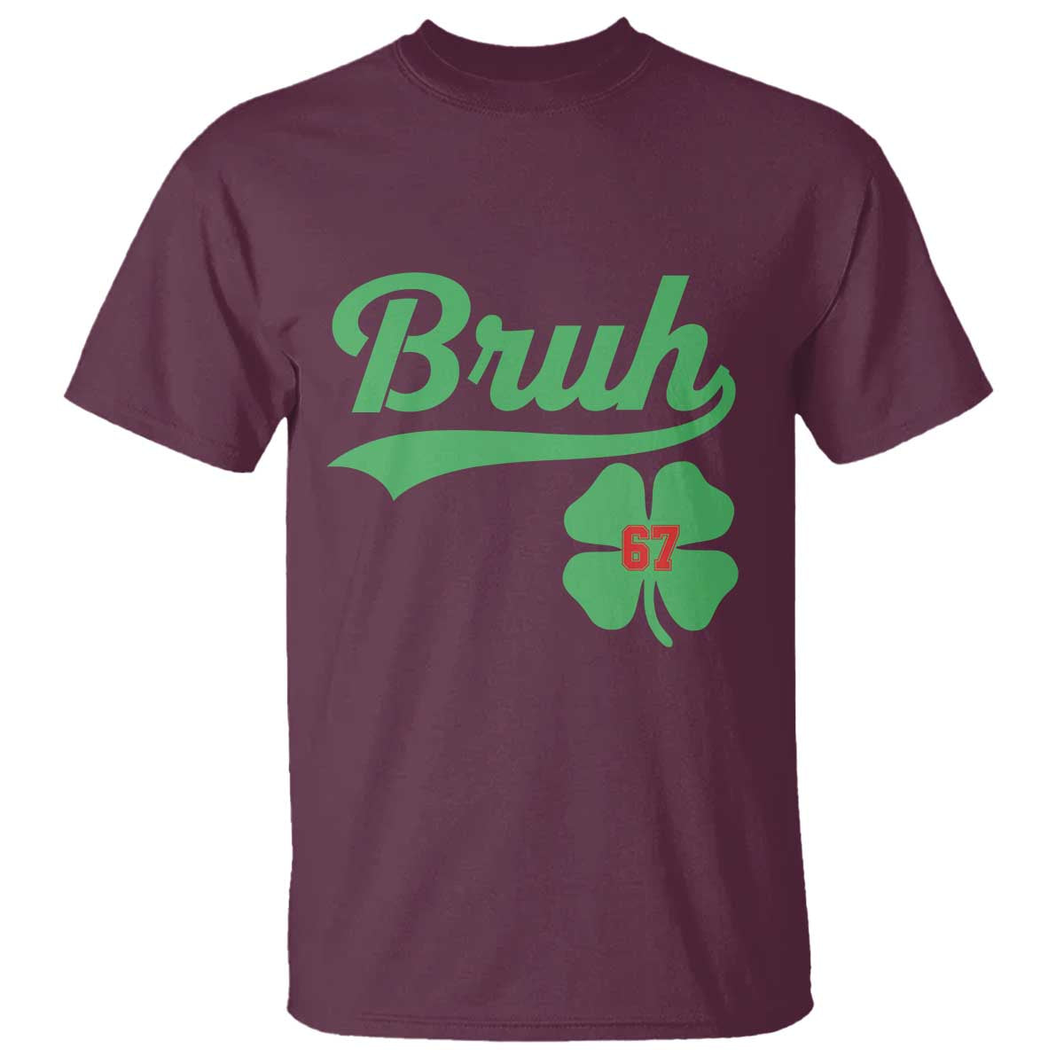 67 Bruh St Patricks Day T Shirt Funny Six Seven Shamrock Meme TS14 Maroon Print Your Wear