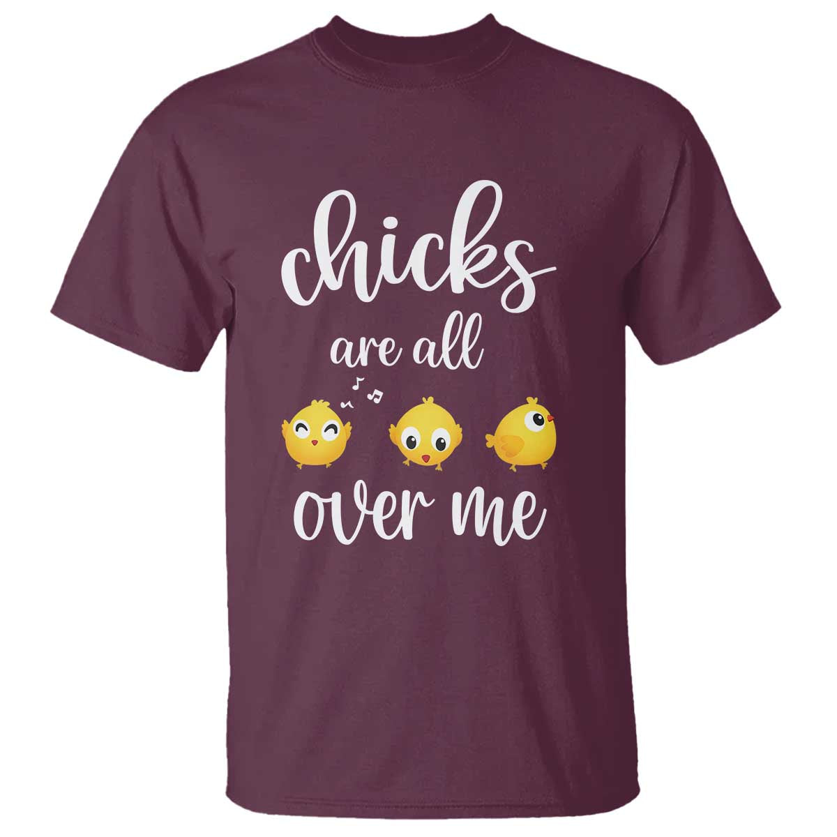 Chicks Are All Over Me T Shirt Funny Easter Kids TS14 Maroon Print Your Wear