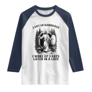 Christian Easter Jesus Raglan Shirt I Got So Hammered Woke Up 3 Days TS14 White Navy Print Your Wear