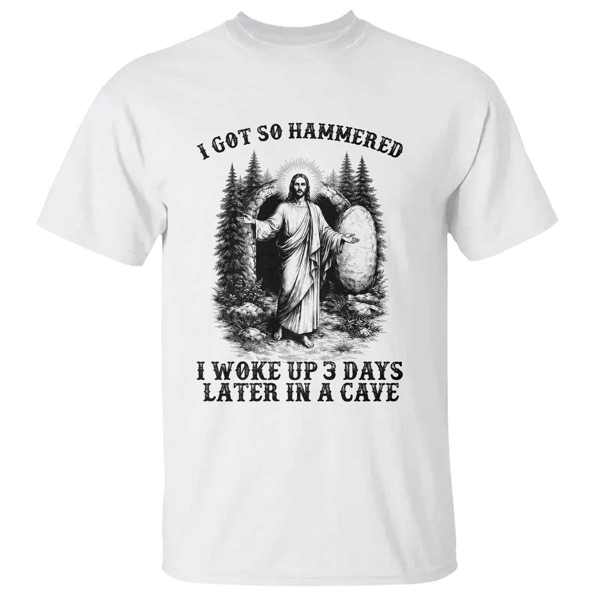Christian Easter Jesus T Shirt I Got So Hammered Woke Up 3 Days TS14 White Print Your Wear
