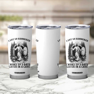 Christian Easter Jesus Tumbler Cup I Got So Hammered Woke Up 3 Days TS14 Print Your Wear
