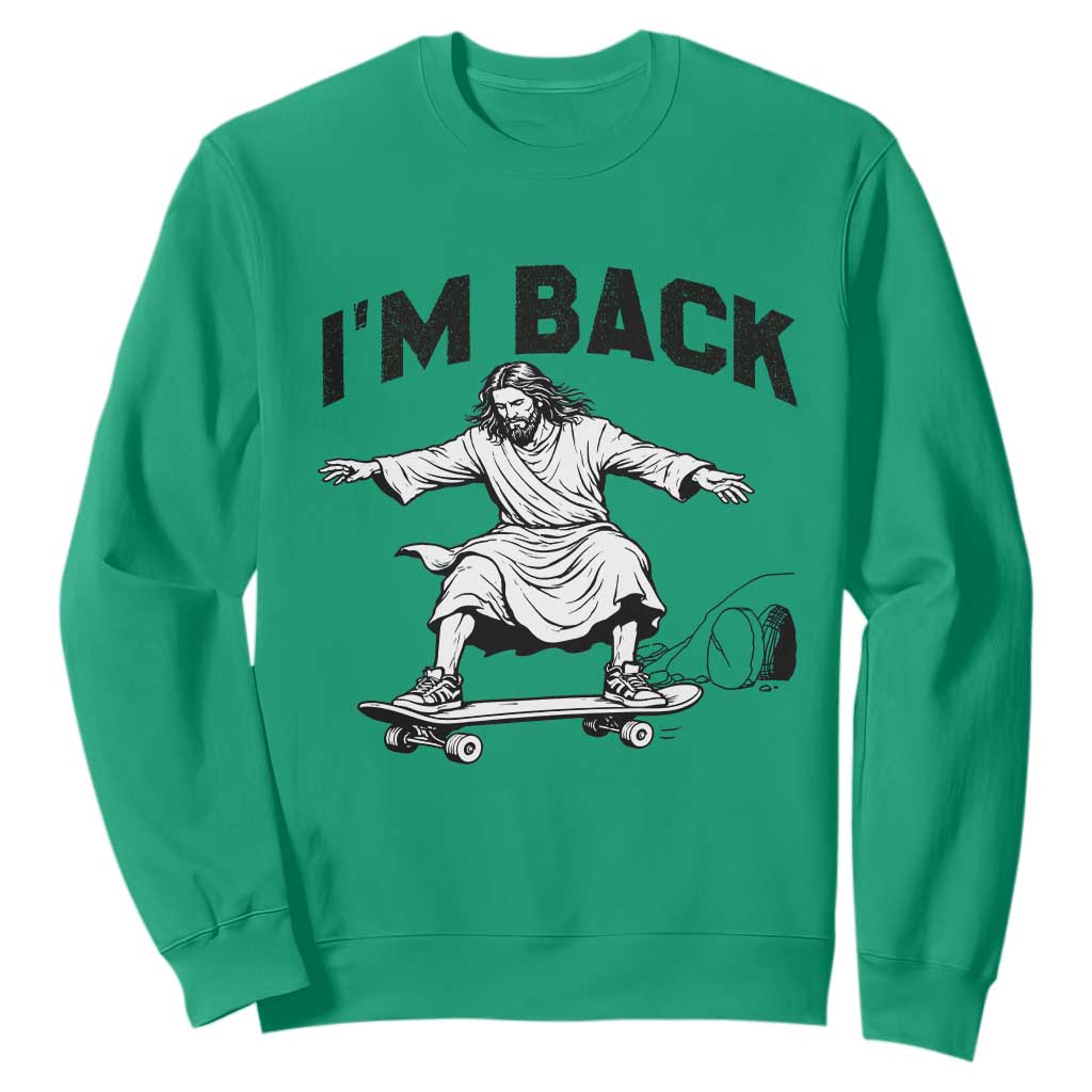 Christian Easter Sweatshirt Funny Skateboard Jesus I am Back TS14 Irish Green Print Your Wear