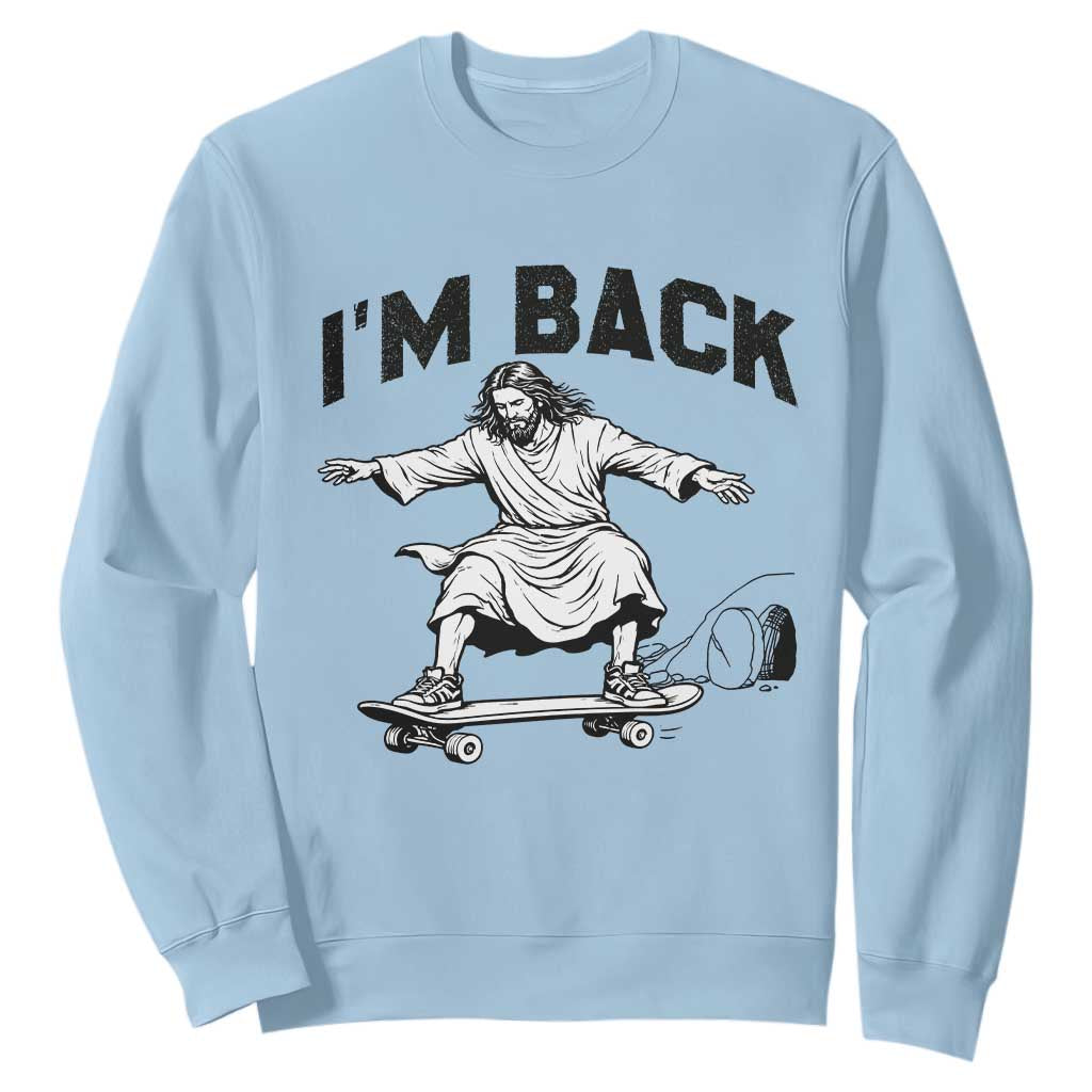 Christian Easter Sweatshirt Funny Skateboard Jesus I am Back TS14 Light Blue Print Your Wear