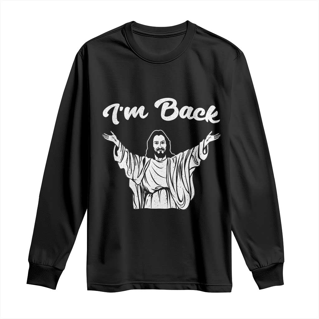 Funny Easter Jesus Meme Long Sleeve Shirt I'm Back TS14 Black Print Your Wear