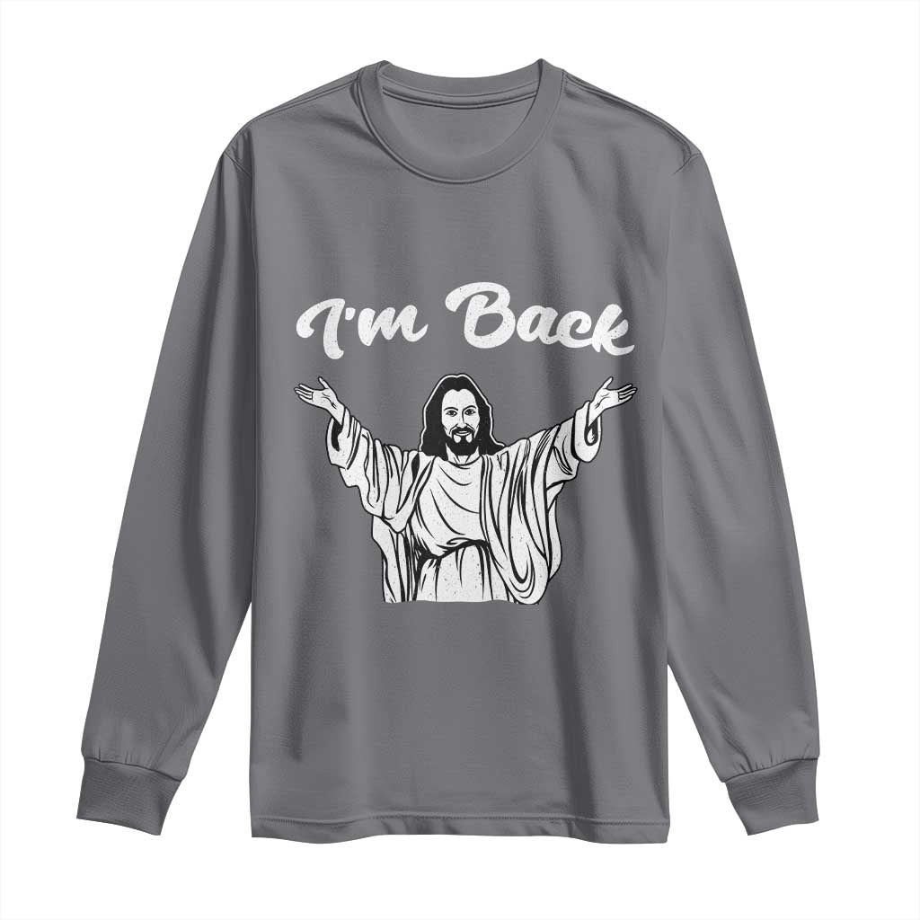Funny Easter Jesus Meme Long Sleeve Shirt I'm Back TS14 Charcoal Print Your Wear