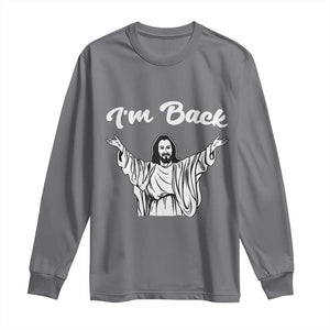 Funny Easter Jesus Meme Long Sleeve Shirt I'm Back TS14 Charcoal Print Your Wear