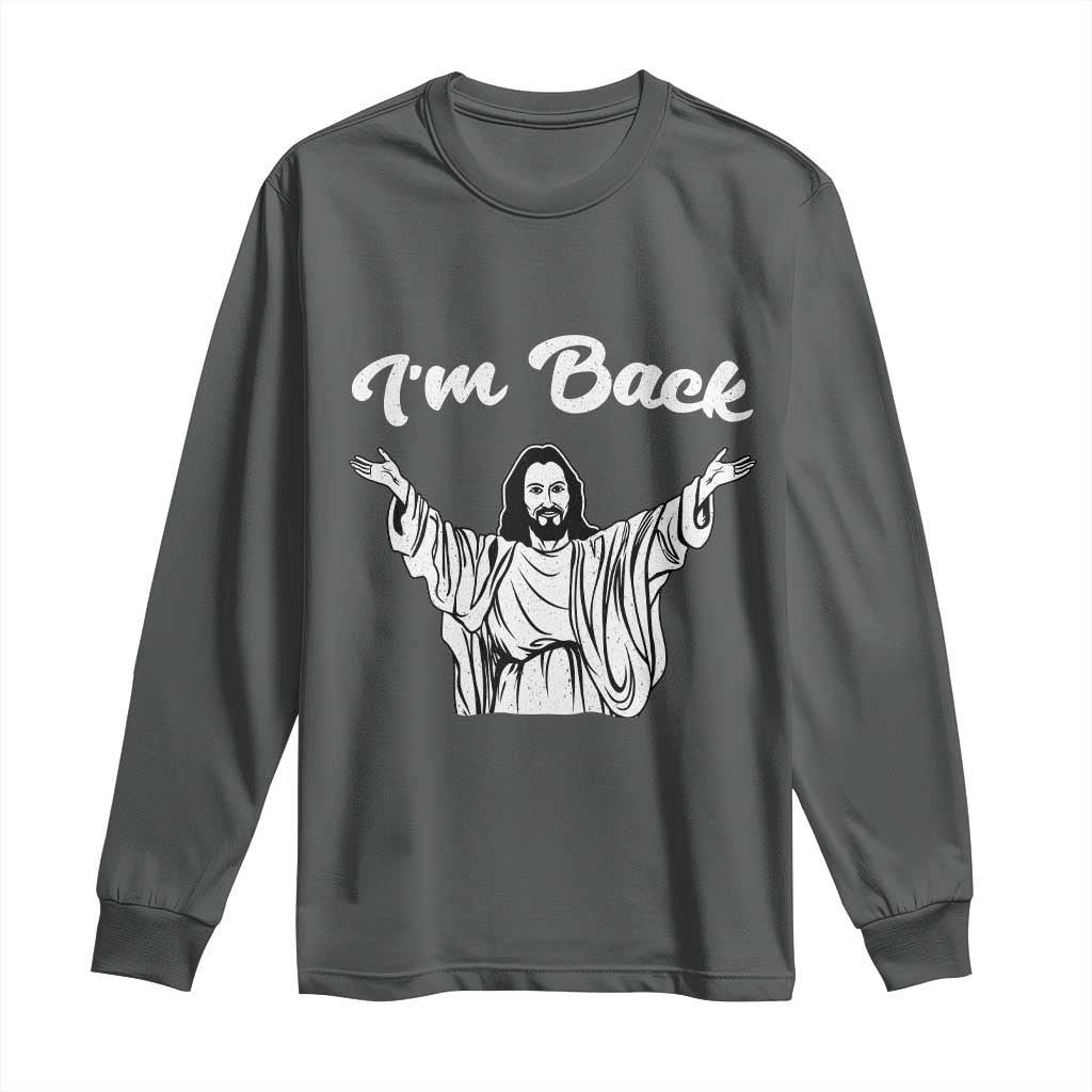Funny Easter Jesus Meme Long Sleeve Shirt I'm Back TS14 Dark Heather Print Your Wear
