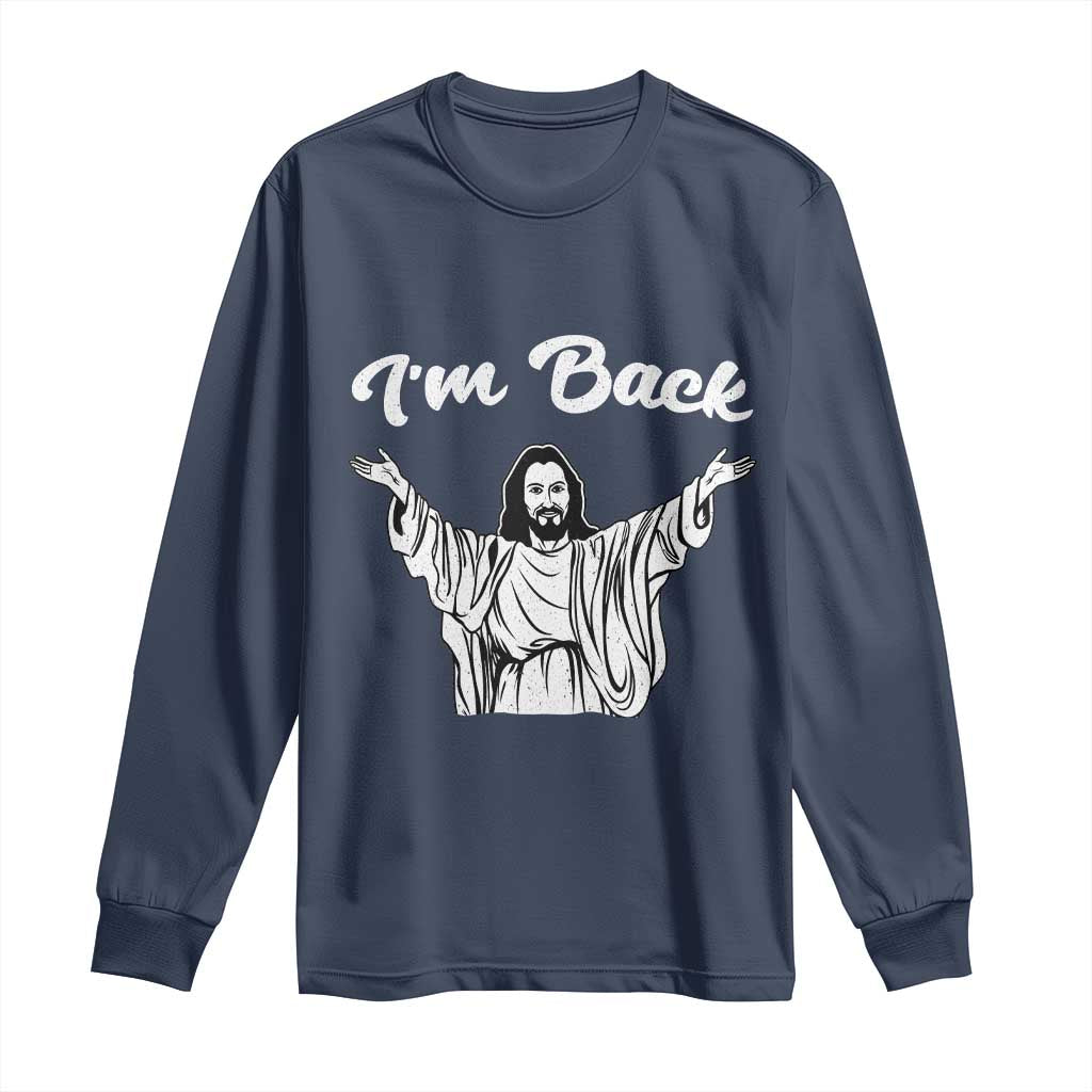 Funny Easter Jesus Meme Long Sleeve Shirt I'm Back TS14 Navy Print Your Wear