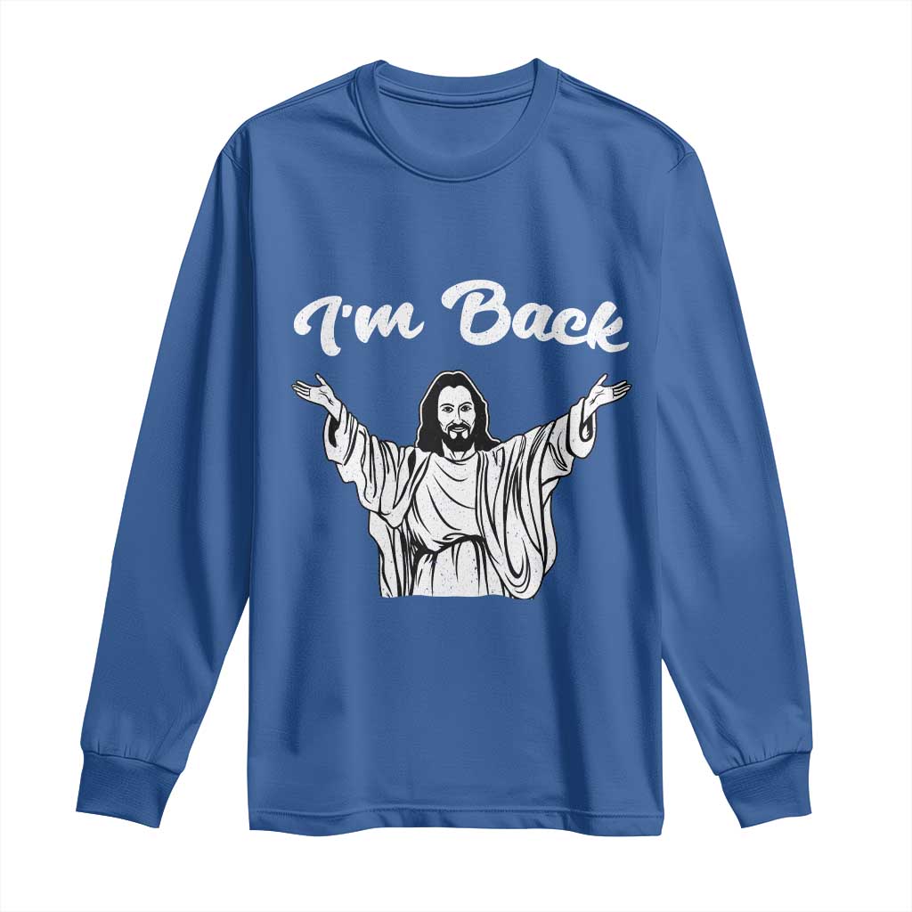 Funny Easter Jesus Meme Long Sleeve Shirt I'm Back TS14 Royal Blue Print Your Wear