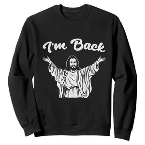 Funny Easter Jesus Meme Sweatshirt I'm Back TS14 Black Print Your Wear