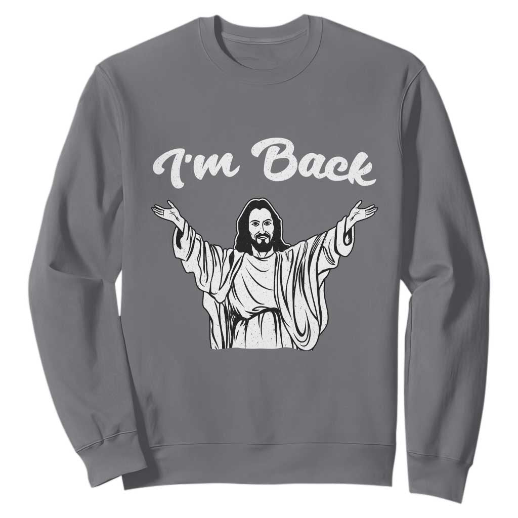 Funny Easter Jesus Meme Sweatshirt I'm Back TS14 Charcoal Print Your Wear