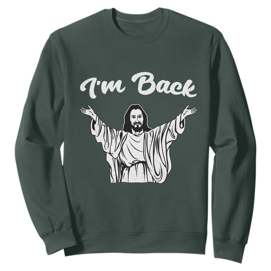 Funny Easter Jesus Meme Sweatshirt I'm Back TS14 Dark Forest Green Print Your Wear