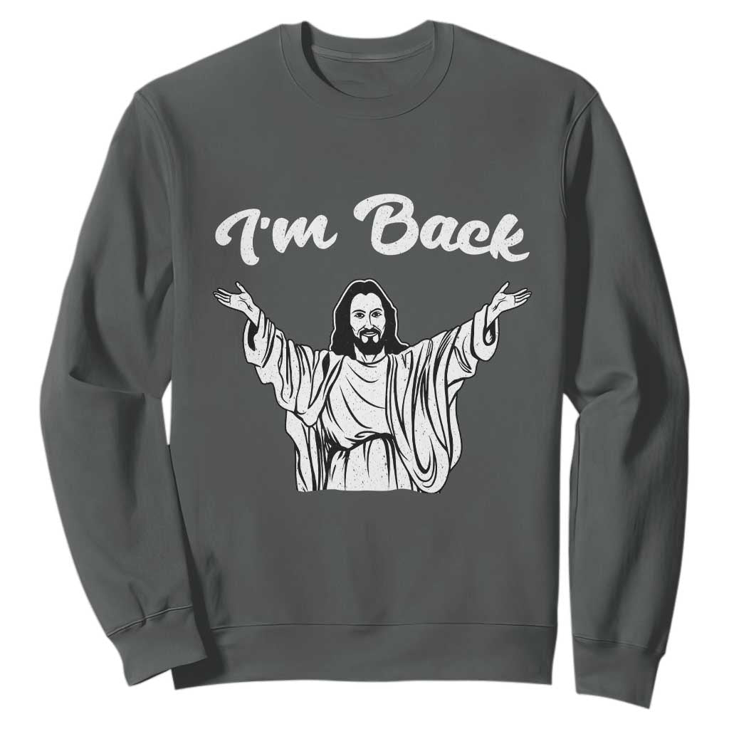 Funny Easter Jesus Meme Sweatshirt I'm Back TS14 Dark Heather Print Your Wear