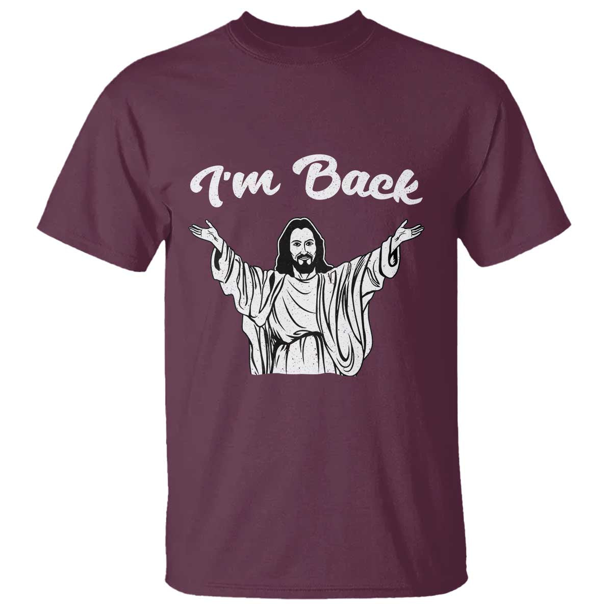 Funny Easter Jesus Meme T Shirt I'm Back TS14 Maroon Print Your Wear