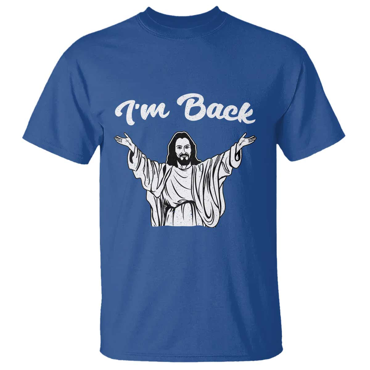 Funny Easter Jesus Meme T Shirt I'm Back TS14 Royal Blue Print Your Wear