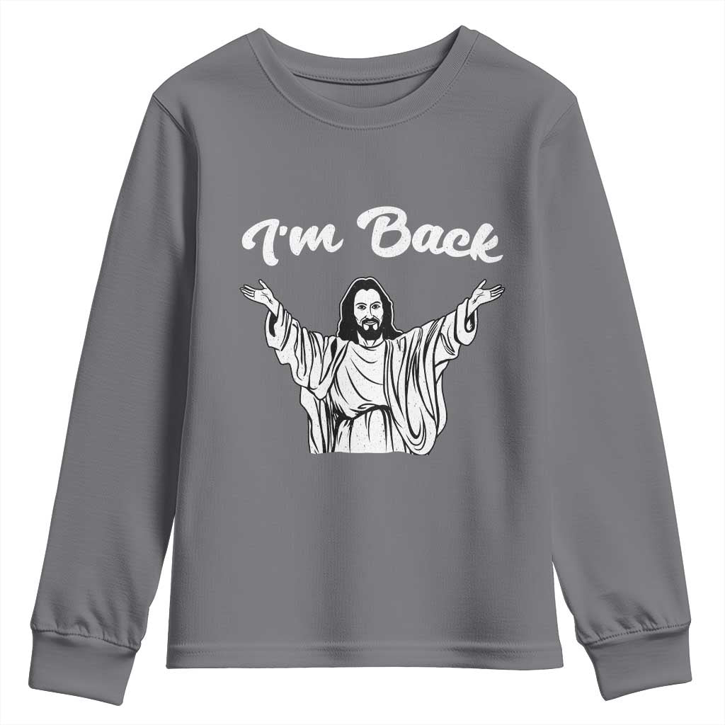 Funny Easter Jesus Meme Youth Sweatshirt I'm Back TS14 Charcoal Print Your Wear
