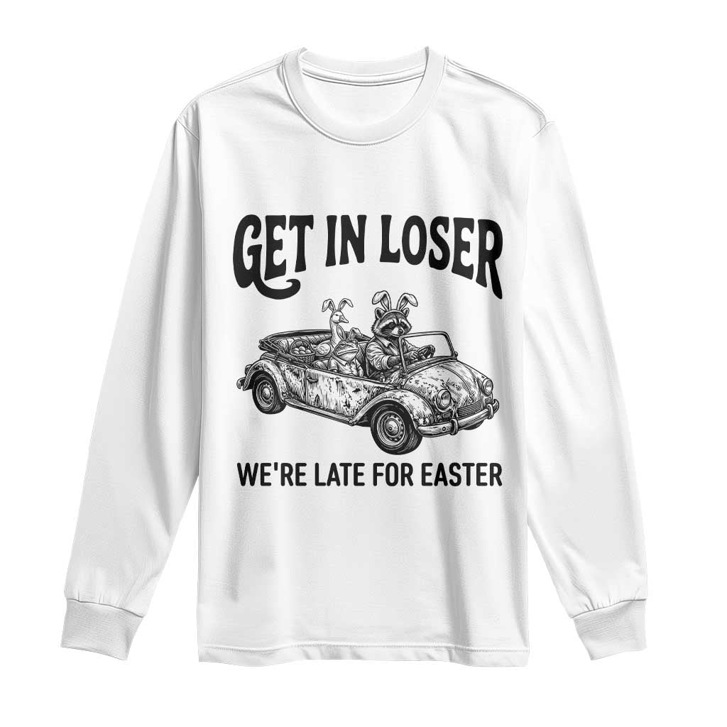 Get In Loser We're Late For Easter Long Sleeve Shirt Funny Easter Raccoon Frog Goose Humor TS14 White Print Your Wear