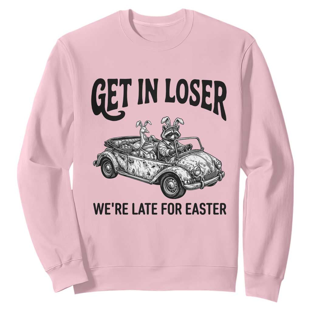 Get In Loser We're Late For Easter Sweatshirt Funny Easter Raccoon Frog Goose Humor TS14 Light Pink Print Your Wear