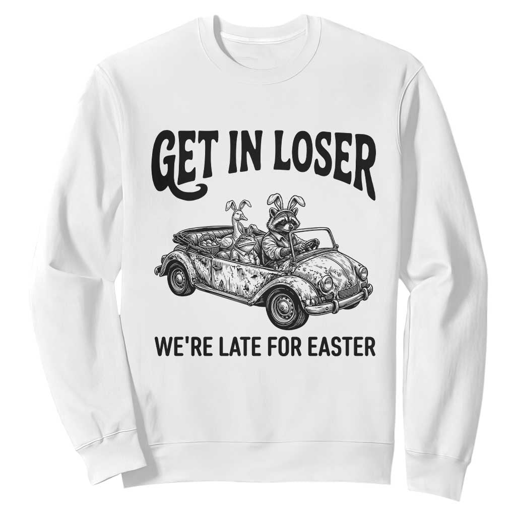 Get In Loser We're Late For Easter Sweatshirt Funny Easter Raccoon Frog Goose Humor TS14 White Print Your Wear