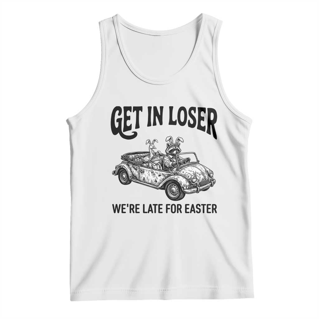 Get In Loser We're Late For Easter Tank Top Funny Easter Raccoon Frog Goose Humor TS14 White Print Your Wear