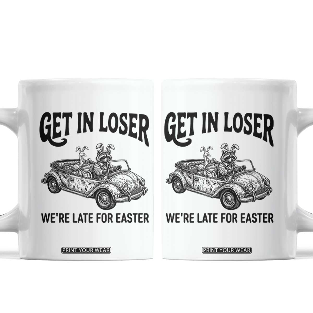 Get In Loser We're Late For Easter Coffee Mug Funny Easter Raccoon Frog Goose Humor TS14 White Print Your Wear