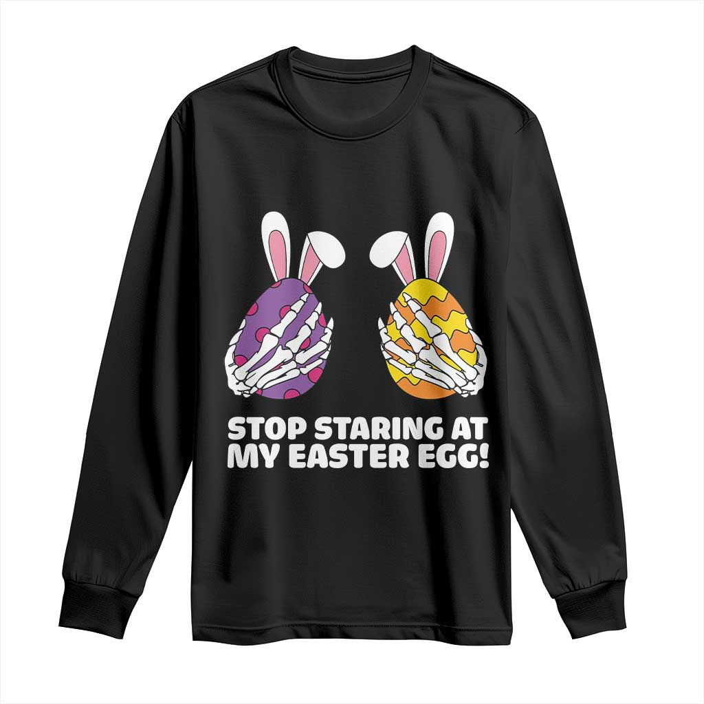 Stop Staring at My Easter Eggs Long Sleeve Shirt Funny Skeleton Bunny Easter TS14 Black Print Your Wear