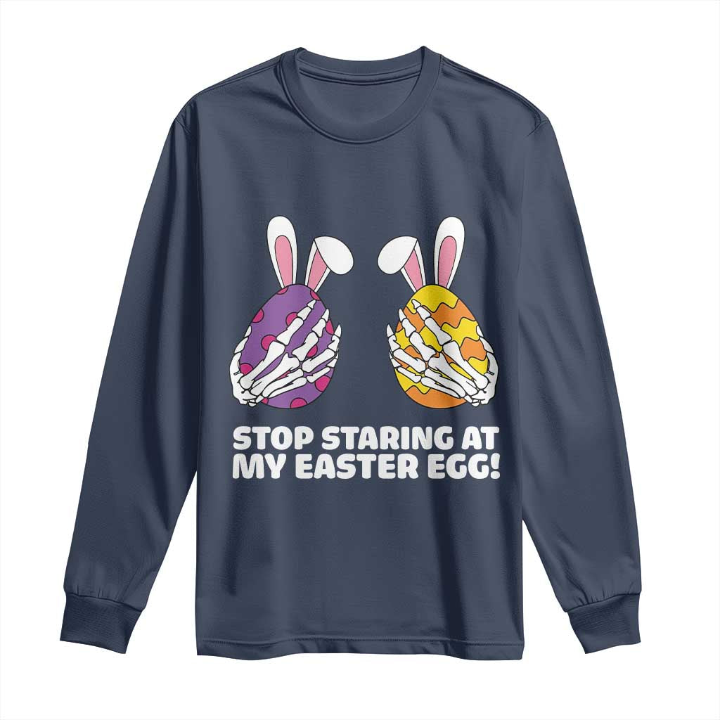 Stop Staring at My Easter Eggs Long Sleeve Shirt Funny Skeleton Bunny Easter TS14 Navy Print Your Wear