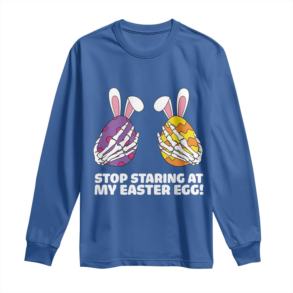 Stop Staring at My Easter Eggs Long Sleeve Shirt Funny Skeleton Bunny Easter TS14 Royal Blue Print Your Wear