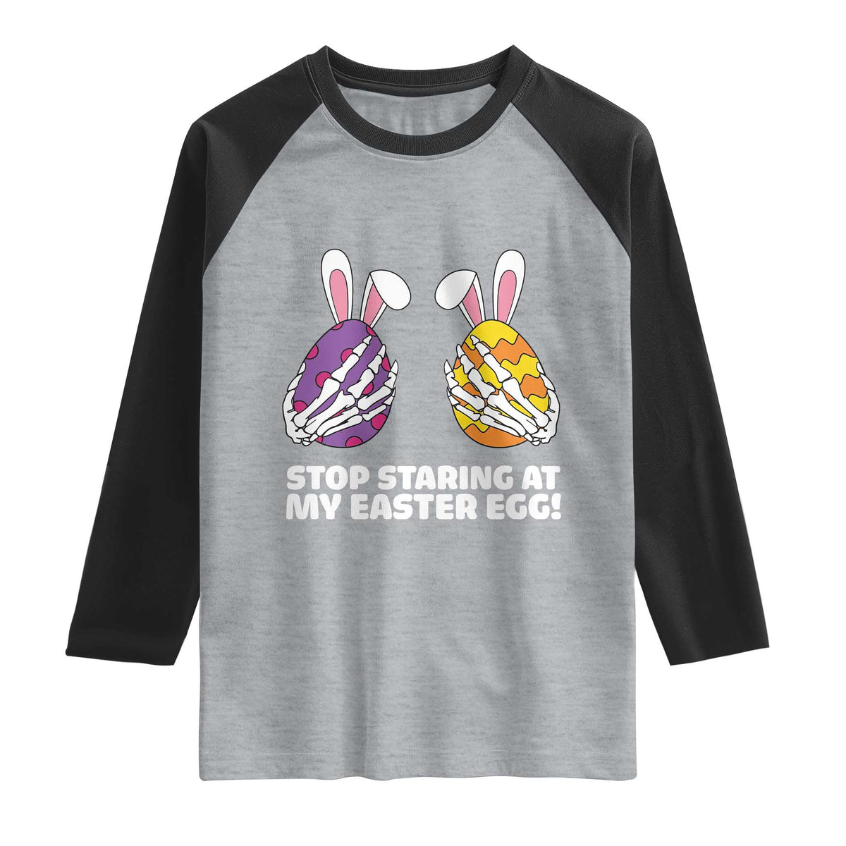 Stop Staring at My Easter Eggs Raglan Shirt Funny Skeleton Bunny Easter TS14 Heather Gray Black Print Your Wear