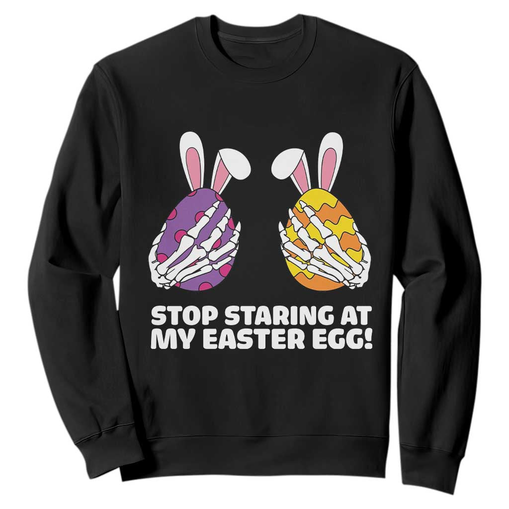 Stop Staring at My Easter Eggs Sweatshirt Funny Skeleton Bunny Easter TS14 Black Print Your Wear