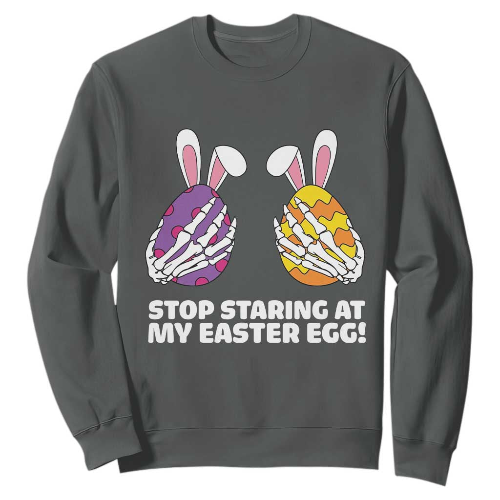 Stop Staring at My Easter Eggs Sweatshirt Funny Skeleton Bunny Easter TS14 Dark Heather Print Your Wear