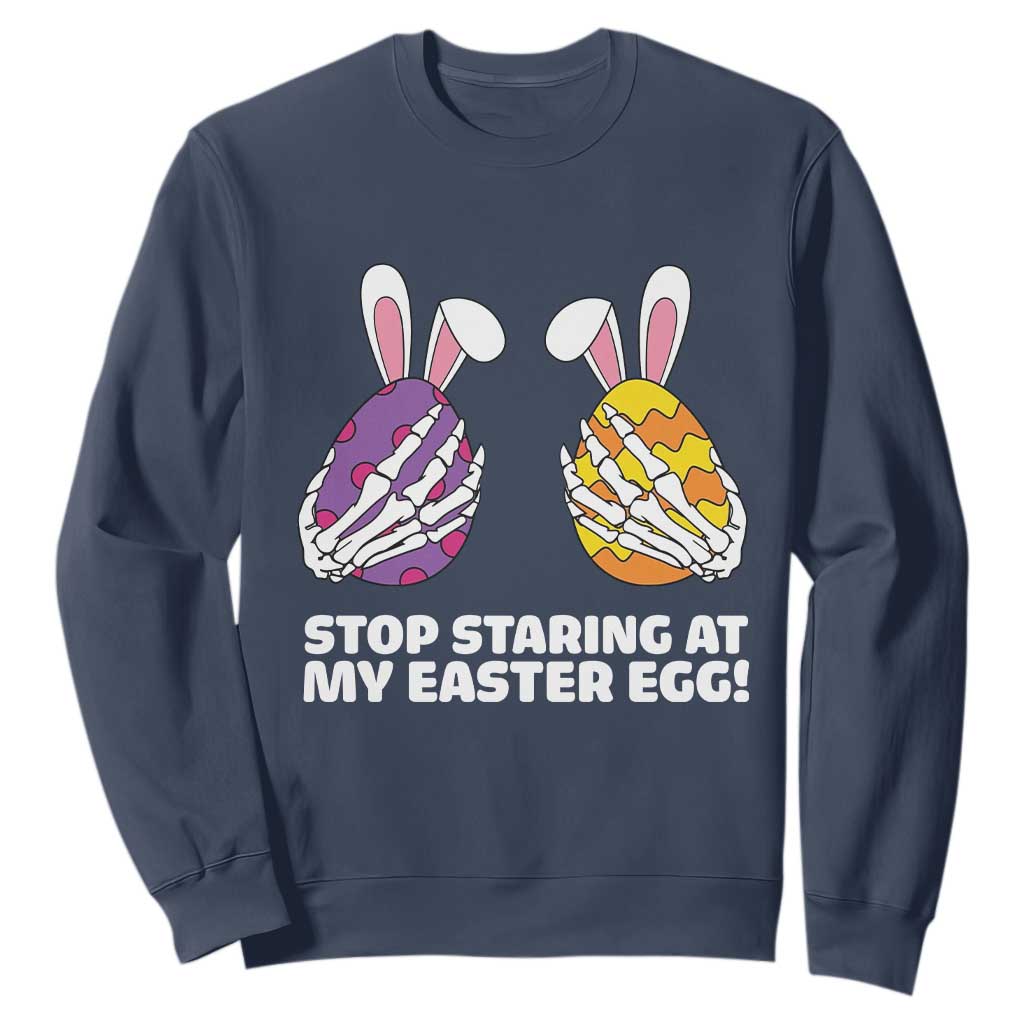 Stop Staring at My Easter Eggs Sweatshirt Funny Skeleton Bunny Easter TS14 Navy Print Your Wear