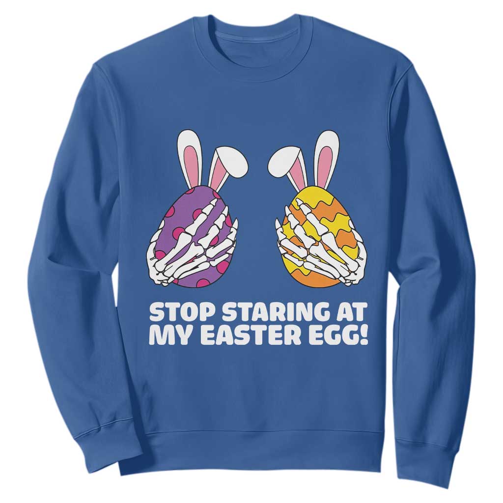 Stop Staring at My Easter Eggs Sweatshirt Funny Skeleton Bunny Easter TS14 Royal Blue Print Your Wear