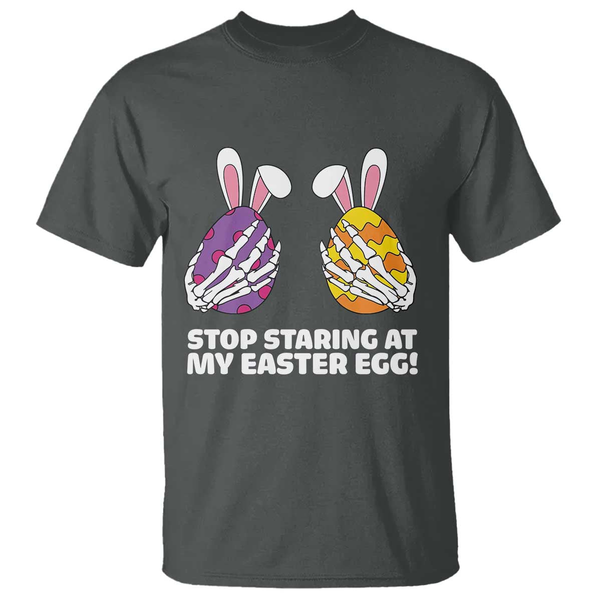 Stop Staring at My Easter Eggs T Shirt Funny Skeleton Bunny Easter TS14 Dark Heather Print Your Wear