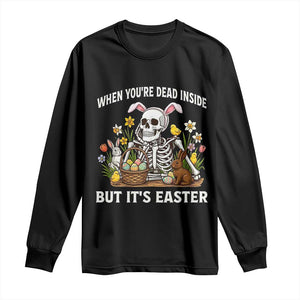 Funny Easter Skeleton Long Sleeve Shirt When You're Dead Inside But It's Easter TS14 Black Print Your Wear