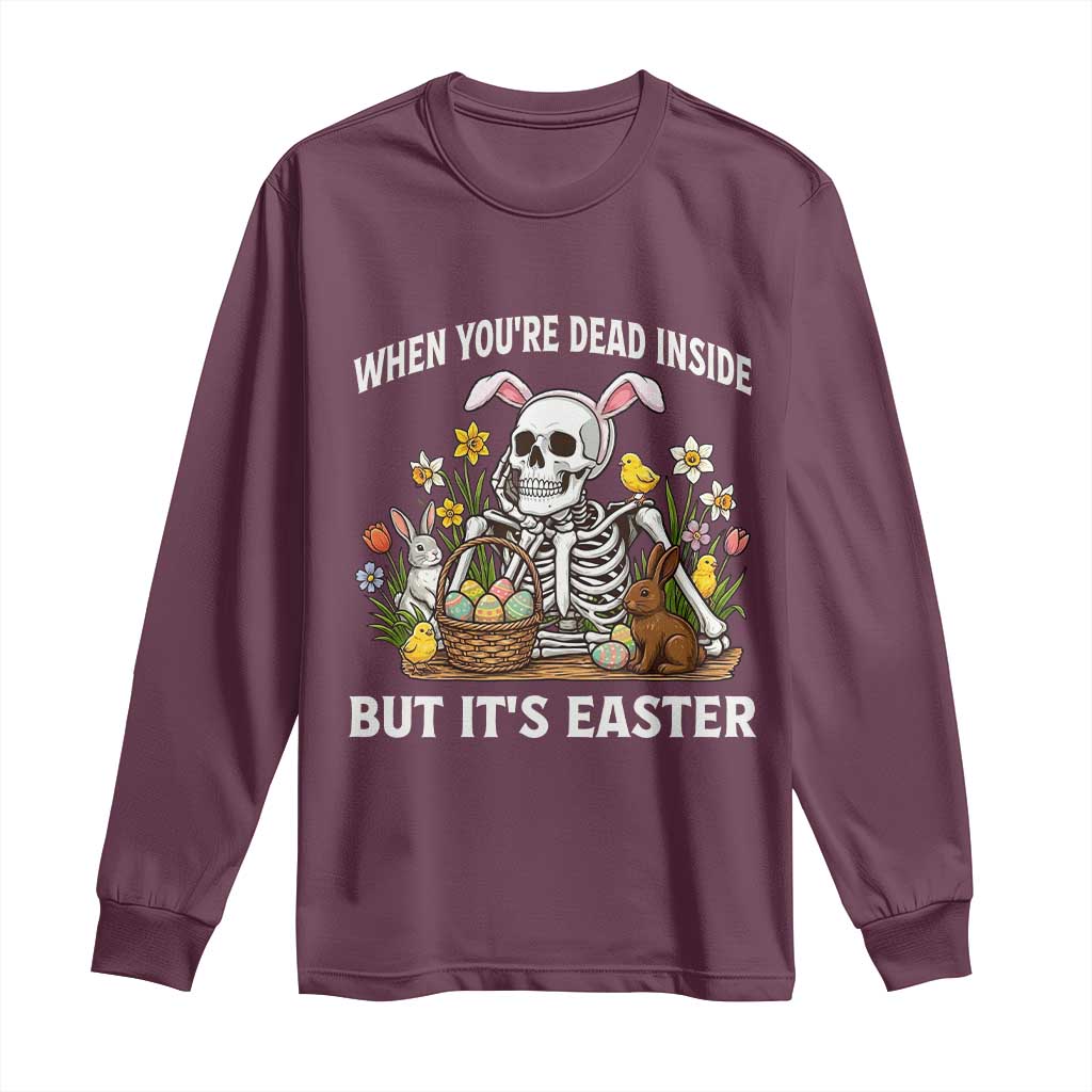 Funny Easter Skeleton Long Sleeve Shirt When You're Dead Inside But It's Easter TS14 Maroon Print Your Wear