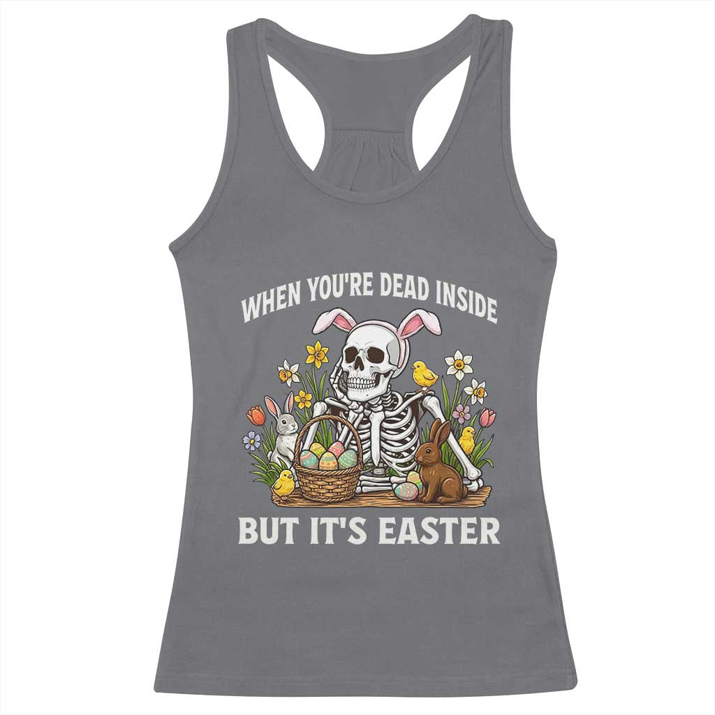 Funny Easter Skeleton Racerback Tank Top When You're Dead Inside But It's Easter TS14 Charcoal Print Your Wear