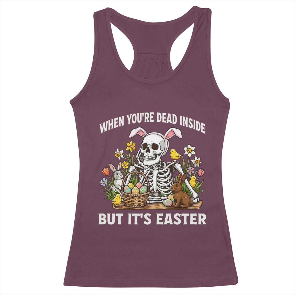 Funny Easter Skeleton Racerback Tank Top When You're Dead Inside But It's Easter TS14 Maroon Print Your Wear