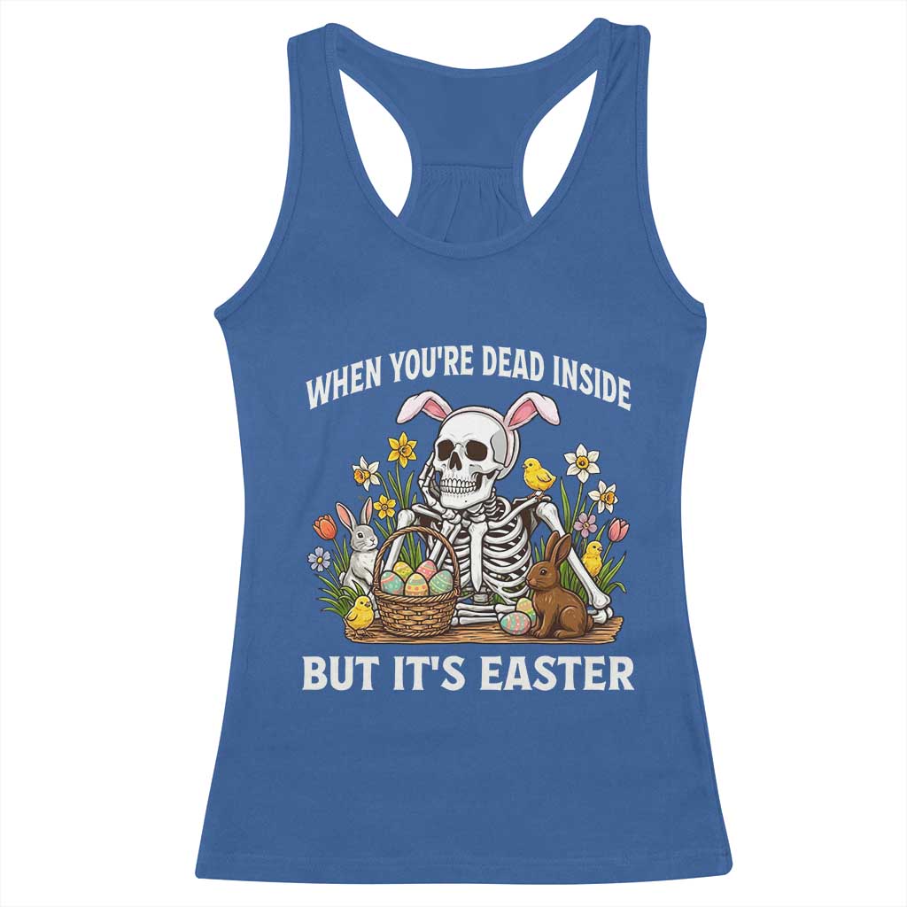 Funny Easter Skeleton Racerback Tank Top When You're Dead Inside But It's Easter TS14 Royal Blue Print Your Wear
