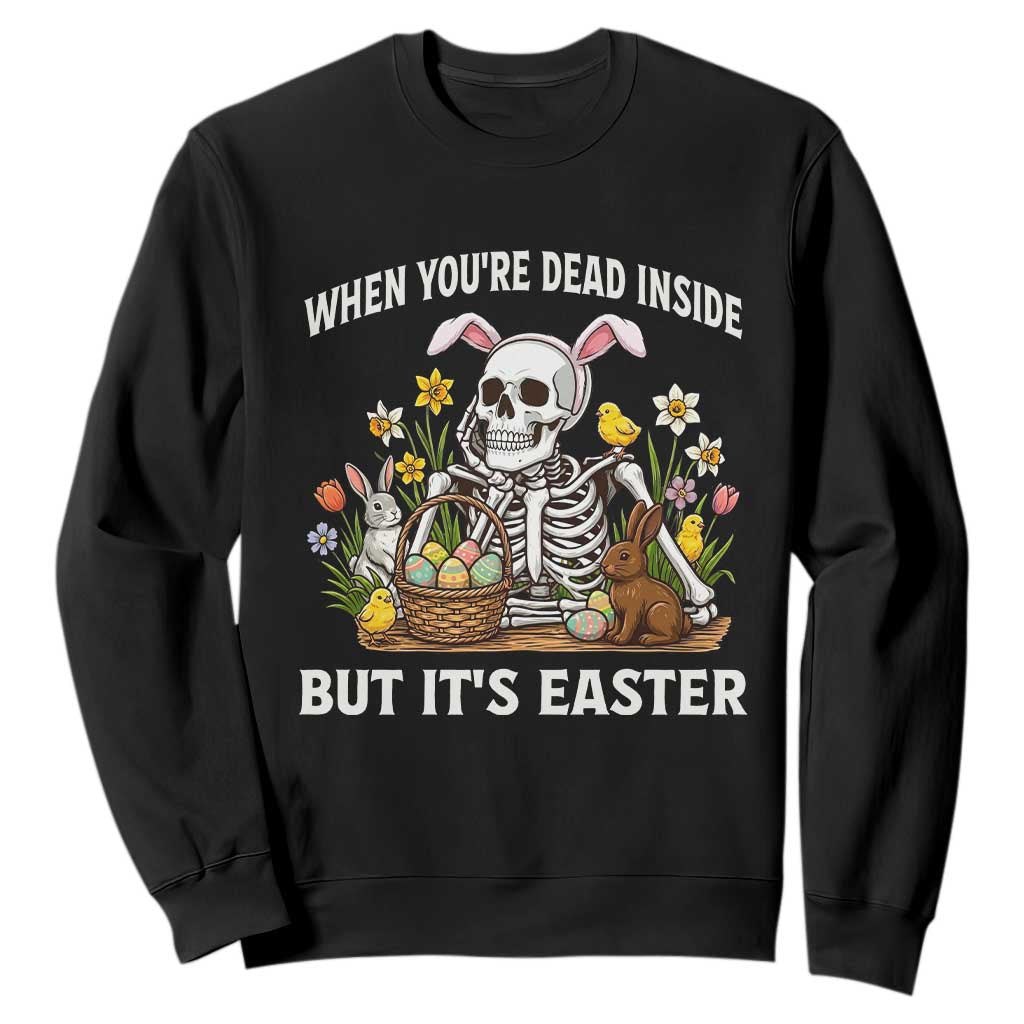 Funny Easter Skeleton Sweatshirt When You're Dead Inside But It's Easter TS14 Black Print Your Wear