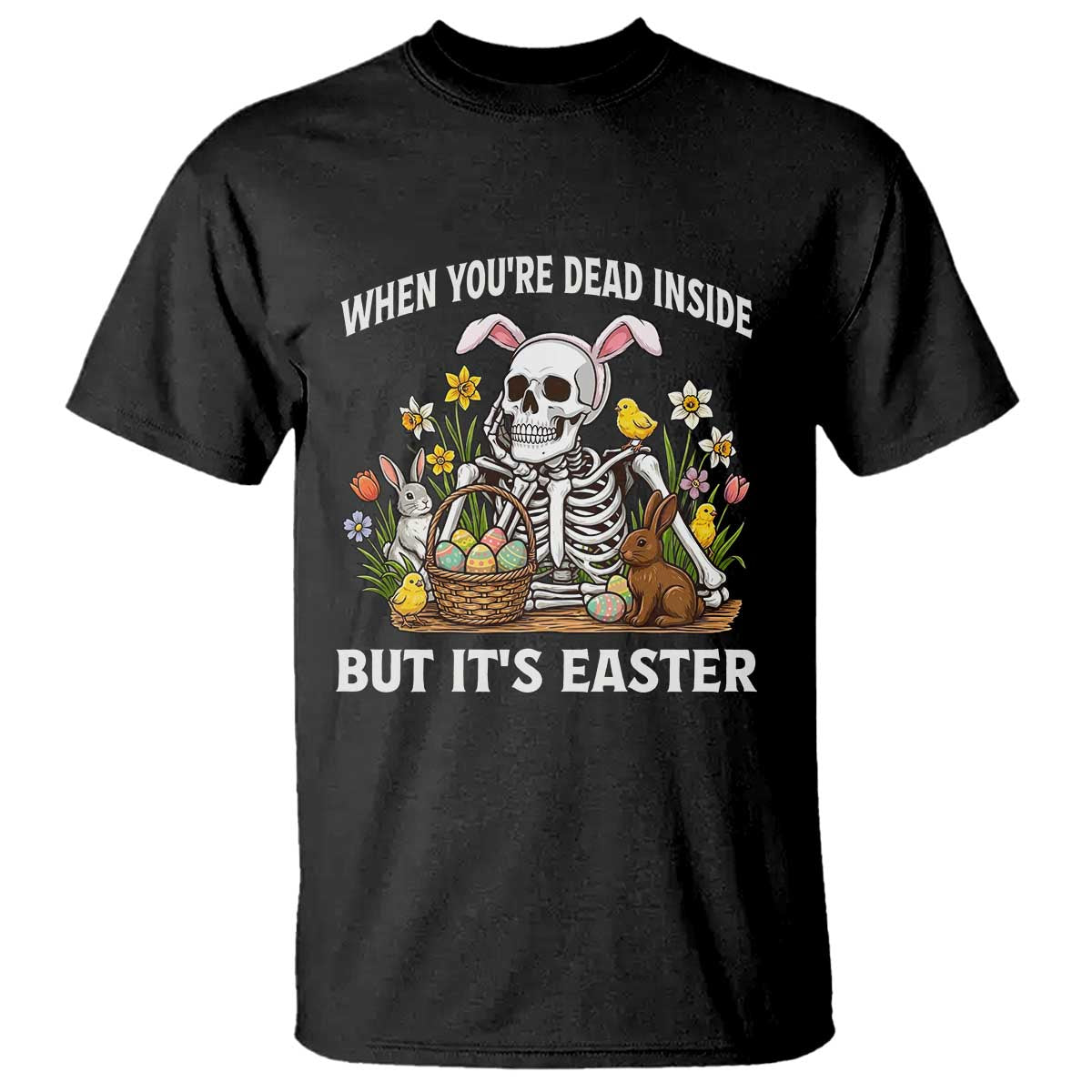 Funny Easter Skeleton T Shirt When You're Dead Inside But It's Easter TS14 Black Print Your Wear